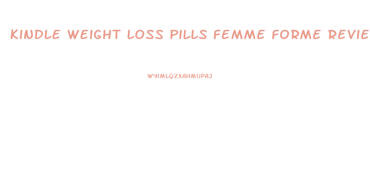 Kindle Weight Loss Pills Femme Forme Reviews