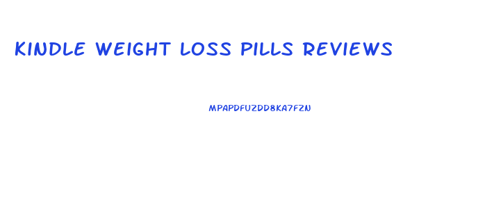 Kindle Weight Loss Pills Reviews