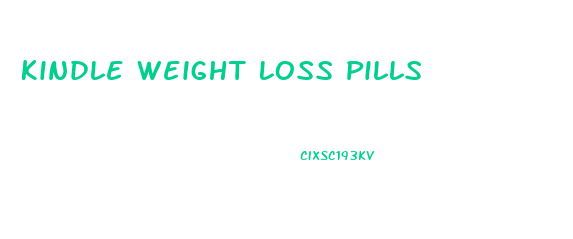 Kindle Weight Loss Pills