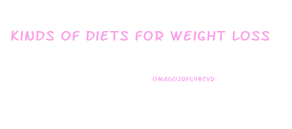 Kinds Of Diets For Weight Loss