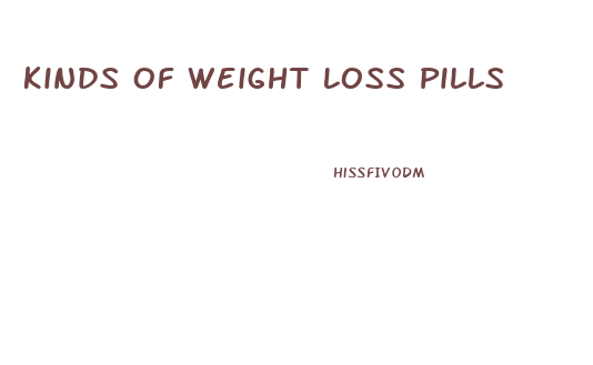 Kinds Of Weight Loss Pills
