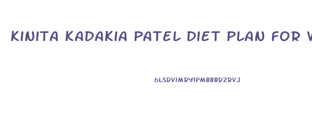 Kinita Kadakia Patel Diet Plan For Weight Loss