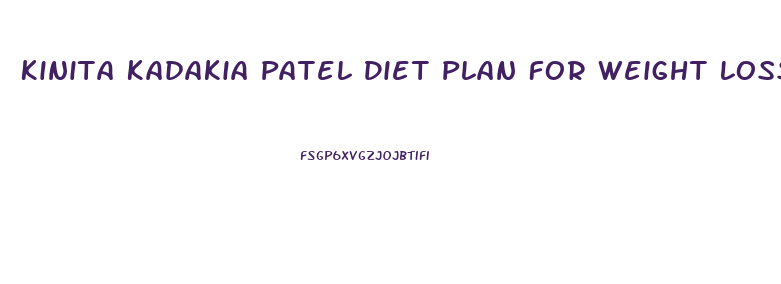 Kinita Kadakia Patel Diet Plan For Weight Loss