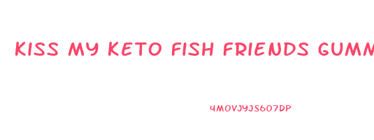 Kiss My Keto Fish Friends Gummy Candy