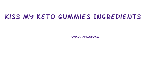 Kiss My Keto Gummies Ingredients