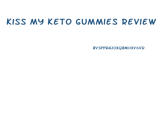 Kiss My Keto Gummies Review