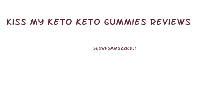 Kiss My Keto Keto Gummies Reviews