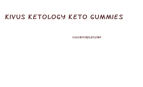 Kivus Ketology Keto Gummies