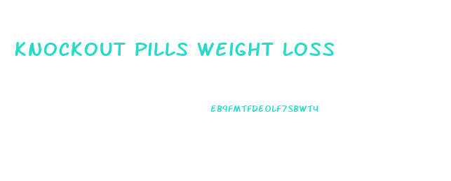 Knockout Pills Weight Loss