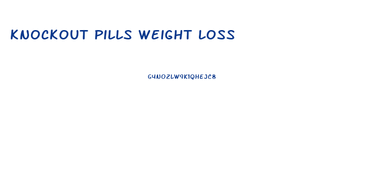 Knockout Pills Weight Loss