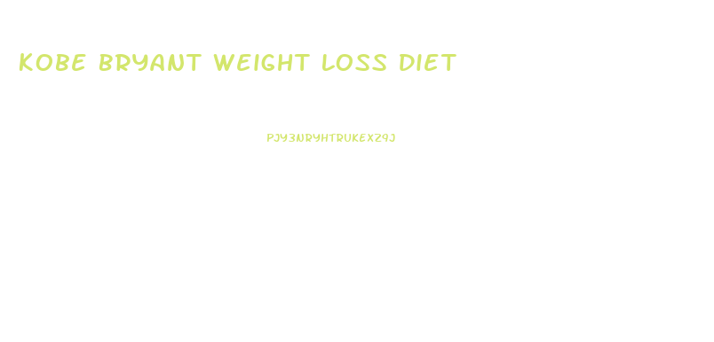 Kobe Bryant Weight Loss Diet