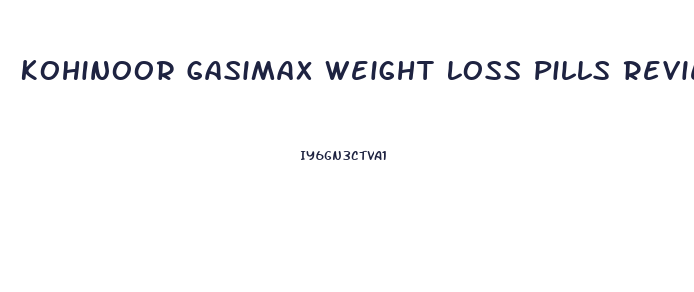 Kohinoor Gasimax Weight Loss Pills Reviews