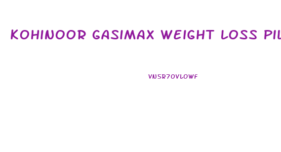 Kohinoor Gasimax Weight Loss Pills Reviews
