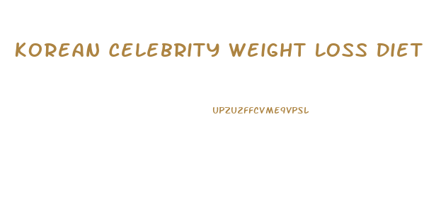Korean Celebrity Weight Loss Diet