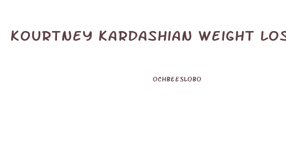 Kourtney Kardashian Weight Loss Diet