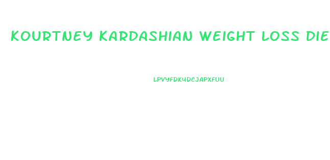 Kourtney Kardashian Weight Loss Diet Plan
