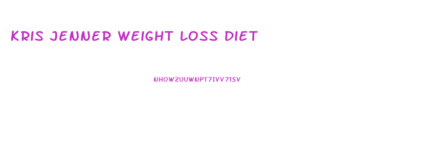 Kris Jenner Weight Loss Diet