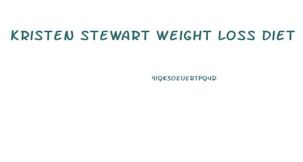 Kristen Stewart Weight Loss Diet