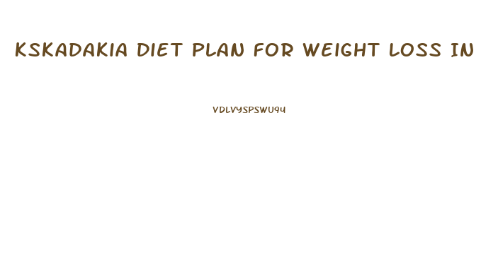 Kskadakia Diet Plan For Weight Loss In Hindi