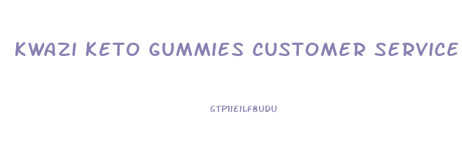Kwazi Keto Gummies Customer Service Number
