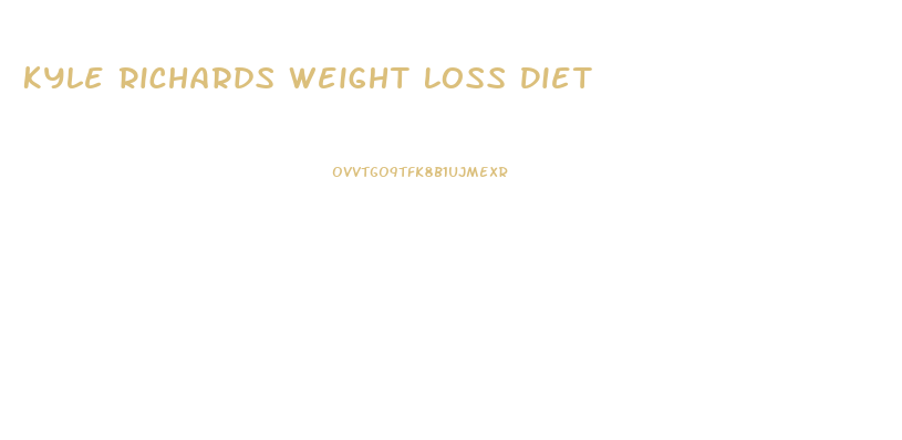 Kyle Richards Weight Loss Diet