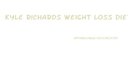 Kyle Richards Weight Loss Diet