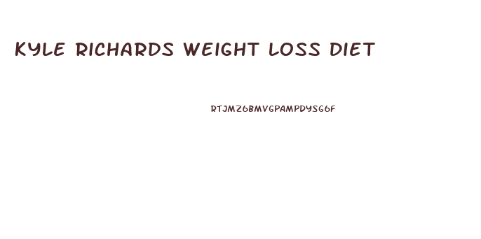 Kyle Richards Weight Loss Diet