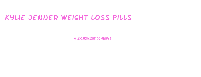 Kylie Jenner Weight Loss Pills