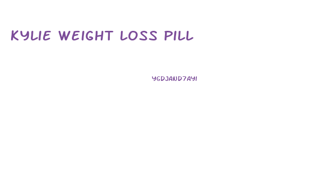 Kylie Weight Loss Pill