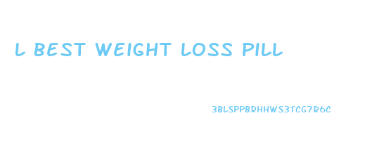 L Best Weight Loss Pill