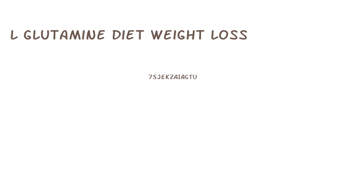L Glutamine Diet Weight Loss