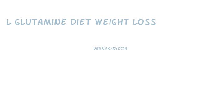 L Glutamine Diet Weight Loss