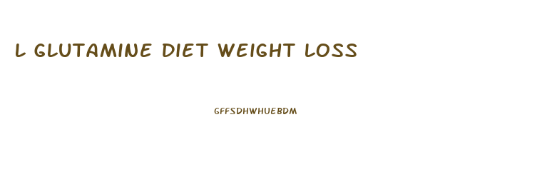L Glutamine Diet Weight Loss
