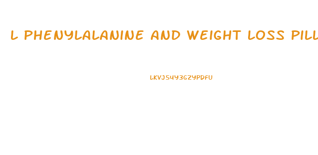 L Phenylalanine And Weight Loss Pill