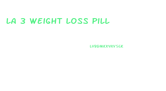 La 3 Weight Loss Pill