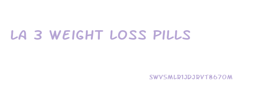 La 3 Weight Loss Pills