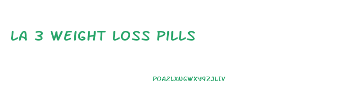 La 3 Weight Loss Pills