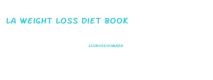 La Weight Loss Diet Book