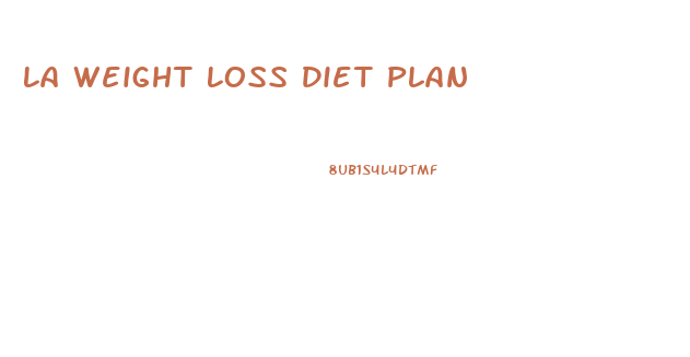 La Weight Loss Diet Plan