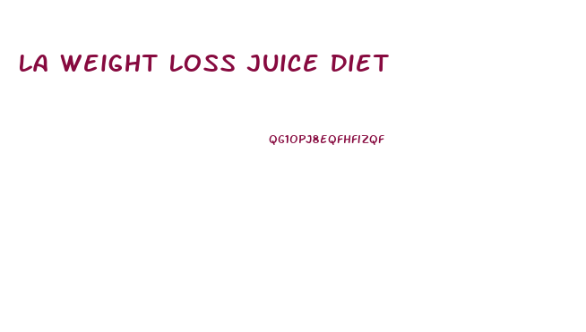 La Weight Loss Juice Diet