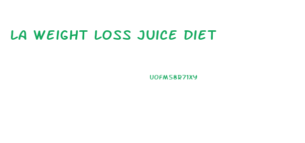 La Weight Loss Juice Diet