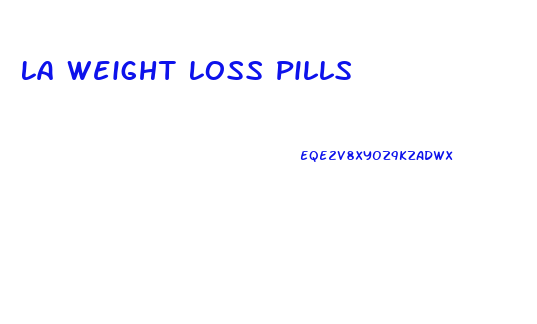 La Weight Loss Pills