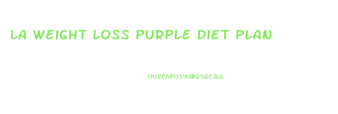 La Weight Loss Purple Diet Plan