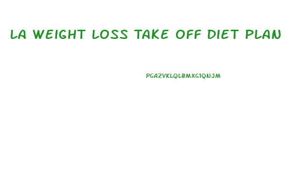 La Weight Loss Take Off Diet Plan