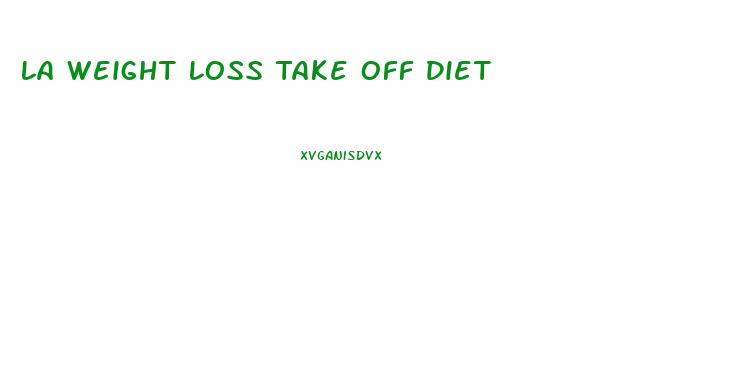 La Weight Loss Take Off Diet