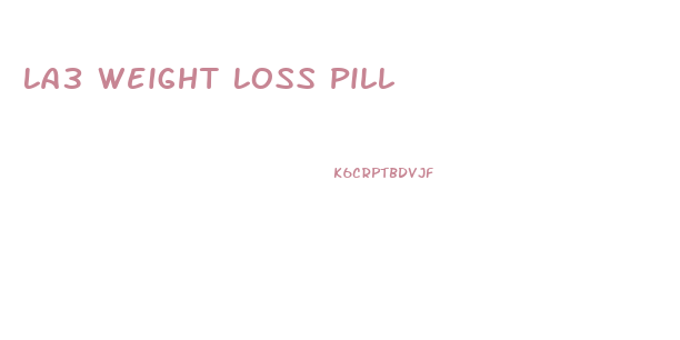 La3 Weight Loss Pill