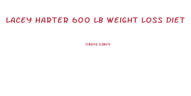 Lacey Harter 600 Lb Weight Loss Diet