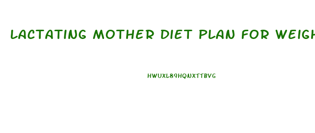 Lactating Mother Diet Plan For Weight Loss