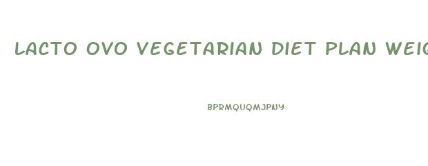 Lacto Ovo Vegetarian Diet Plan Weight Loss