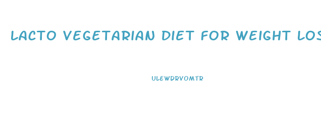 Lacto Vegetarian Diet For Weight Loss